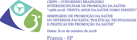 CBIPS – CONGRESSO BRASILEIRO INTERDISCIPLINAR DE PROMOÇÃO DA SAÚDE:1988-2018: TRINTA ANOS DA SAÚDE COMO DIREITO
SEMINÁRIO DE PROMOÇÃO DA SAÚDE DO INTERIOR PAULISTA:POLÍTICAS, TECNOLOGIAS E PRÁTICAS EM PROMOÇÃO DA SAÚDE
